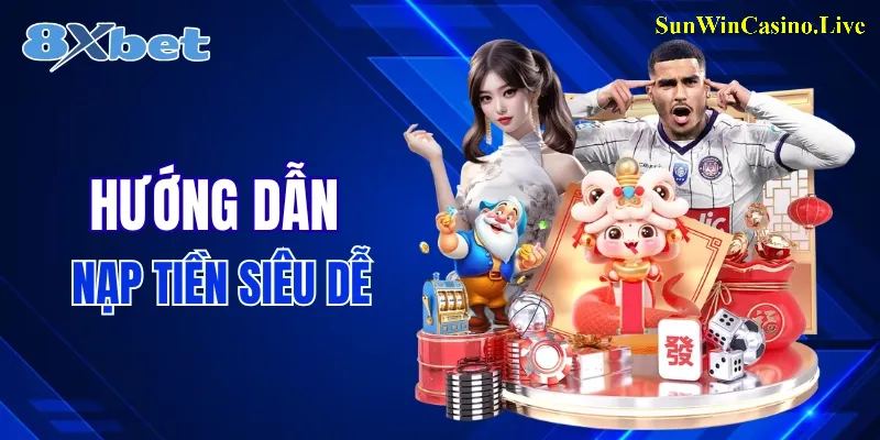 Hướng dẫn nạp tiền 8XBET siêu cơ bản