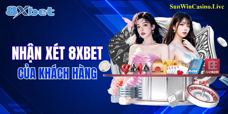 8XBET trong mắt khách hàng như thế nào? 