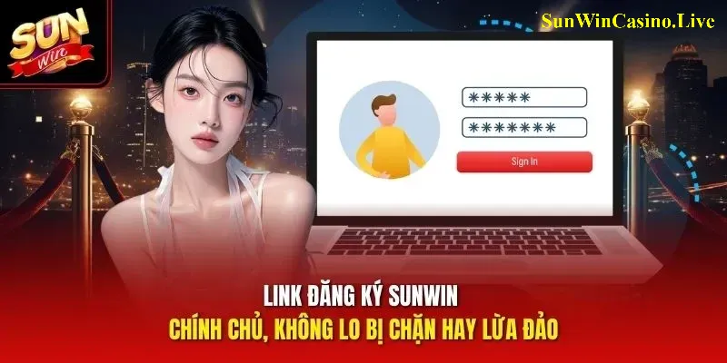 Link đăng ký Sunwin chính chủ, không lo bị chặn hay lừa đảo