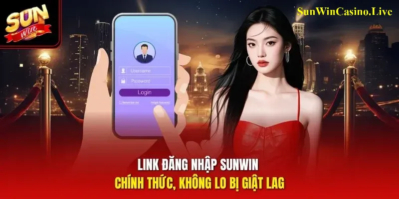 Link đăng nhập Sunwin chính thức, không lo bị giật lag