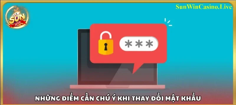 Các lưu ý quan trọng khi thay đổi mật khẩu