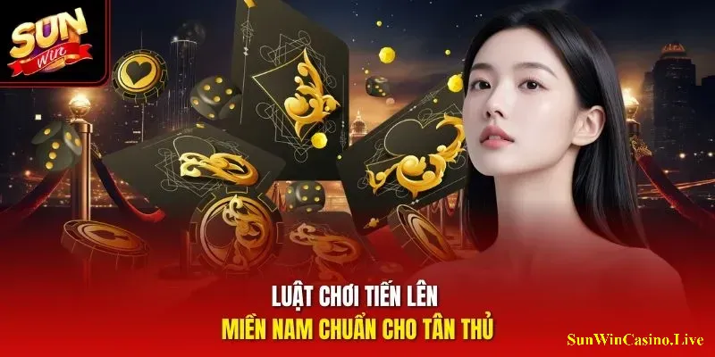 Luật chơi tiến lên miền Nam chuẩn cho tân thủ