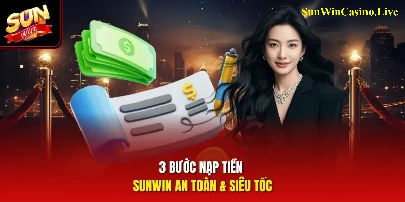 3 bước nạp tiền Sunwin an toàn & siêu tốc