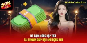 Nạp Tiền Sunwin Siêu Tốc – Uy Tín Và Bảo Mật An Toàn 100%