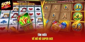 Nổ hũ Super Ace – Hướng Dẫn Săn Free Spin Và Nhân Hệ Số 10x