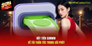 Rút Tiền Sunwin – Cách Rút Nhanh Và Bảo Mật An Toàn 2026