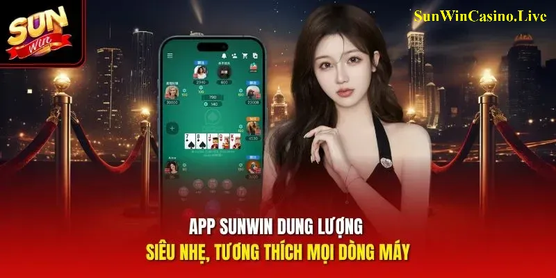App Sunwin dung lượng siêu nhẹ, tương thích mọi dòng máy