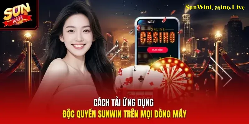 Cách tải ứng dụng độc quyền Sunwin trên mọi dòng máy
